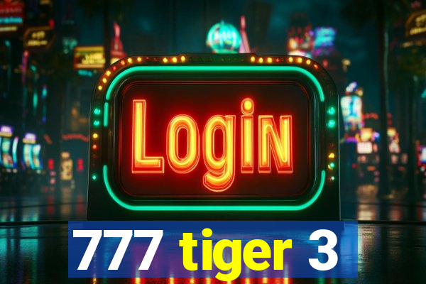 777 tiger 3